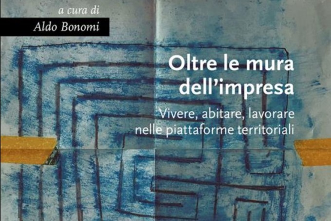 Presentazione del libro “Oltre le mura dell’impresa. Vivere, abitare, lavorare nelle piattaforme territoriali”